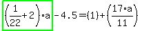 highlight_green%28+%281%2F22%2B2%29%2Aa+%29-4.5=%281%29%2B%2817%2Aa%2F11%29
