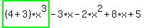 highlight_green%28+%284%2B3%29%2Ax%5E3+%29-3%2Ax-2%2Ax%5E2%2B8%2Ax%2B5