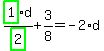 highlight_green%28+1+%29%2Fhighlight_green%28+2+%29%2Ad%2B3%2F8=-2%2Ad