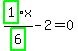 highlight_green%28+1+%29%2Fhighlight_green%28+6+%29%2Ax-2=0