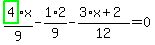 highlight_green%28+4+%29%2F9%2Ax-1%2F9%2A2-%283%2Ax%2B2%29%2F12=0