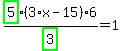highlight_green%28+5+%29%2Fhighlight_green%28+3+%29%2A%283%2Ax-15%29%2A6=1