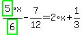 highlight_green%28+5+%29%2Fhighlight_green%28+6+%29%2Ax-7%2F12=2%2Ax%2B1%2F3