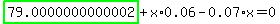 highlight_green%28+79.0000000000002+%29%2Bx%2A0.06-0.07%2Ax=0