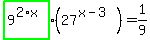 highlight_green%28+9%5E%282%2Ax%29+%29%2A%2827%5E%28x-3%29%29=1%2F9