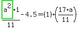 highlight_green%28+a%5E2+%29%2F11%2A1-4.5=%281%29%2A%2817%2Aa%2F11%29