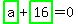 highlight_green%28+a+%29%2Bhighlight_green%28+16+%29=0