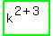 highlight_green%28+k%5E%282%2B3%29+%29