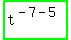 highlight_green%28+t%5E%28-7-5%29+%29