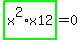 highlight_green%28+x%5E2%2Ax12+%29=0