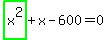 highlight_green%28+x%5E2+%29%2Bx-600=0