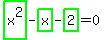 highlight_green%28+x%5E2+%29-highlight_green%28+x+%29-highlight_green%28+2+%29=0