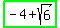 highlight_green%28-+4+%2B+sqrt%286%29%29