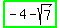 highlight_green%28-+4+-+sqrt%287%29%29