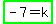 highlight_green%28-+7+=+k%29