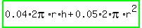 highlight_green%280.04%2A2pi%2Ar%2Ah%2B0.05%2A2%2Api%2Ar%5E2%29