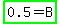 highlight_green%280.5+=+B%29