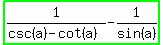 highlight_green%281%2F%28csc+%28a%29+-+cot+%28a%29%29+-+1%2Fsin+%28a%29%29
