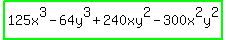 highlight_green%28125x%5E3+-+64y%5E3+%2B+240xy%5E2+-+300x%5E2y%5E2%29