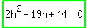 highlight_green%282h%5E2-19h%2B44=0%29