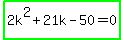 highlight_green%282k%5E2%2B21k-50=0%29