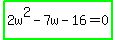 highlight_green%282w%5E2-7w-16=0%29