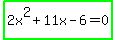highlight_green%282x%5E2%2B11x-6=0%29