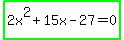 highlight_green%282x%5E2%2B15x-27=0%29