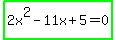 highlight_green%282x%5E2-11x%2B5=0%29