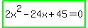 highlight_green%282x%5E2-24x%2B45=0%29