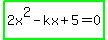highlight_green%282x%5E2-kx%2B5=0%29