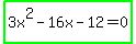 highlight_green%283x%5E2+-+16x+-+12+=+0%29