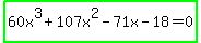 highlight_green%2860x%5E3+%2B+107x%5E2+-+71x+-+18+=+0%29