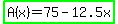 highlight_green%28A%28x%29+=+75+-+12.5x%29