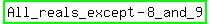 highlight_green%28All_reals_except+-+8_and_9%29
