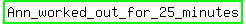highlight_green%28Ann_worked_out_for_25_minutes%29
