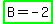 highlight_green%28B+=+-+2%29