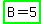 highlight_green%28B+=+5%29