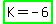 highlight_green%28K+=+-6%29