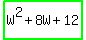 highlight_green%28W%5E2+%2B+8W+%2B+12%29