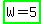 highlight_green%28W+=+5%29