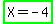 highlight_green%28X=-4%29