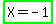 highlight_green%28X+=+-1%29