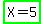 highlight_green%28X+=+5%29