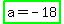 highlight_green%28a=-18%29
