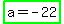 highlight_green%28a=-22%29