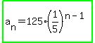 highlight_green%28a%5Bn%5D+=+125%281%2F5%29%5E%28n+-+1%29%29
