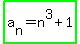 highlight_green%28a%5Bn%5D+=+n%5E3+%2B+1%29
