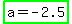 highlight_green%28a+=+-+2.5%29
