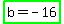 highlight_green%28b+=+-+16%29